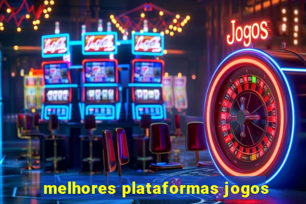 melhores plataformas jogos